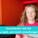 Investieren mit 50: Zu spät, um jetzt noch anzufangen?