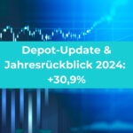 Depot-Update und Jahresrückblick 2024: +30,9% für das Coasting to FIRE-Depot