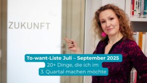 To-want-Liste für das 3. Quartal 2025 von Nadine von Coasting to FIRE: 20+ DInge, die ich machen möchte