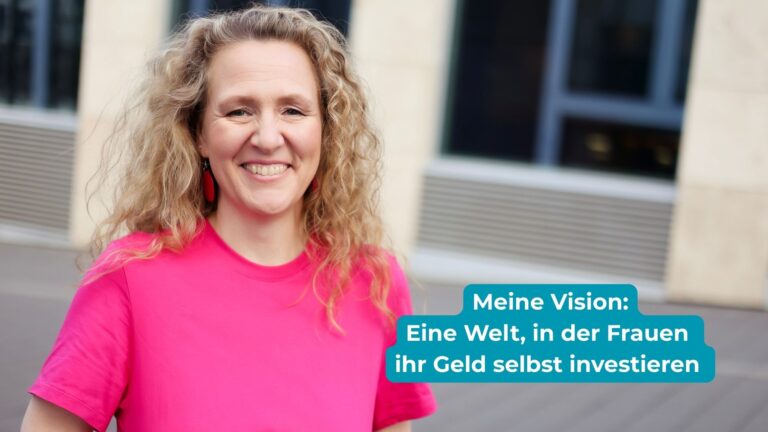 Vision Coasting to FIRE: Ich will eine Welt, in der Frauen ihr Geld selbst investieren