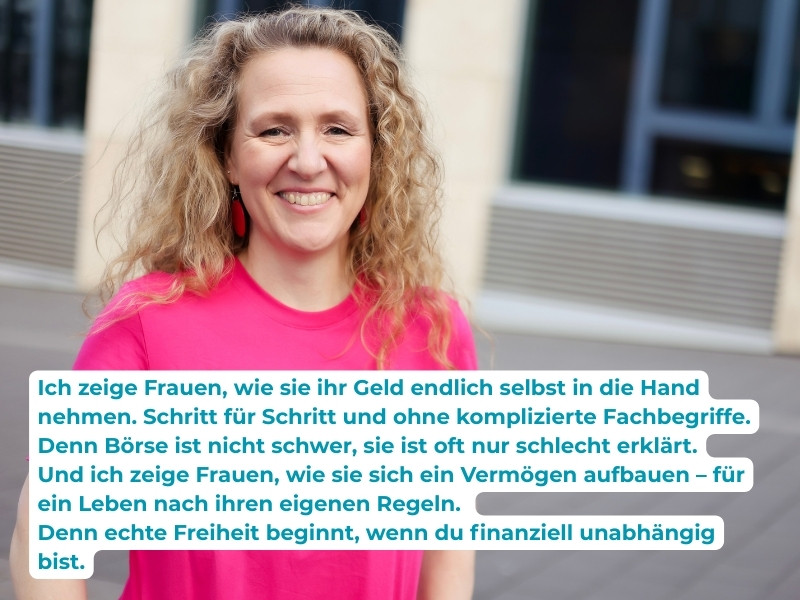 Meine Mission für Coasting to FIRE: Ich zeige Frauen, wie sie ihr Geld endlich selbst in die Hand nehmen. Schritt für Schritt und ohne komplizierte Fachbegriffe. Denn Börse ist nicht schwer, sie ist oft nur schlecht erklärt.
Und ich zeige Frauen, wie sie sich ein Vermögen aufbauen – für ein Leben nach ihren eigenen Regeln. 
Denn echte Freiheit beginnt, wenn du finanziell unabhängig bist.