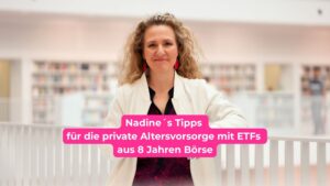 Nadine Cabrera´s Tipps zur Altersvorsorge mit ETFs aus 8 Jahren an der Börse