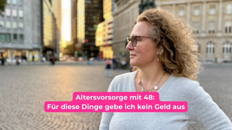 Altersvorsorge mit 48: Für diese Dinge gebe ich kein Geld aus